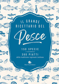 GRANDE RICETTARIO DEL PESCE - 150 SPECIE 360 PIATTI
