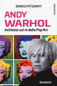 ANDY WARHOL - INCHIESTA SUL RE DELLA POP ART