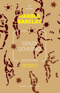 SENZA GOVERNO - UN\'ANTROPOLOGIA DELL\'ANARCHISMO di BARCLAY HAROLD