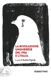 RIVOLUZIONE UNGHERESE DEL 1956 E L\'ITALIA di FEJERDY ANDRAS
