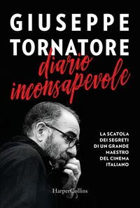 DIARIO INCONSAPEVOLE - LA SCATOLA DEI SEGRETI DI UN GRANDE MAESTRO DEL CINEMA ITALIANO di TORNATORE GIUSEPPE