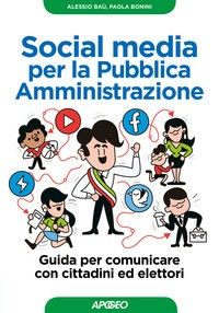 SOCIAL MEDIA PER LA PUBBLICA AMMINISTRAZIONE di BAU\' A. - BONINI P.