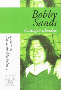 BOBBY SANDS - UN\'UTOPIA IRLANDESE