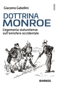 DOTTRINA MONROE - L\'EGEMONIA STATUNITENSE SULL\'EMISFERO OCCIDENTALE