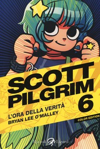 SCOTT PILGRIM 6 - L\'ORA DELLA VERITA\' di O\'MALLEY BRYAN LEE