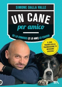 CANE PER AMICO - SE LO CONOSCI LO EDUCHI E LO AMI