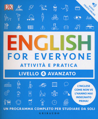 ENGLISH FOR EVERYONE 4 LIVELLO AVANZATO ATTIVITA\' E PRATICA