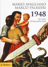 1948 GLI ITALIANI NELL\'ANNO DELLA SVOLTA di AVAGLIANO M. - PALMIERI M.
