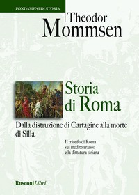 STORIA DI ROMA - DALLA DISTRUZIONE DI CARTAGINE ALLA MORTE DI SILLA di MOMMSEN THEODOR