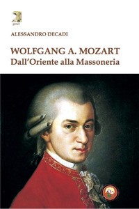 WOLFGANG A. MOZART - DALL\'ORIENTE ALLA MASSONERIA