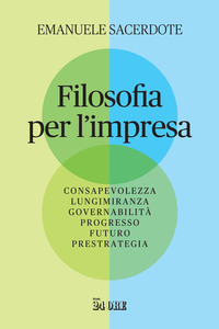 FILOSOFIA PER L\'IMPRESA - CONSAPEVOLEZZA LUNGIMIRANZA GOVERNABILITA\' PROGRESSO FUTURO