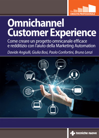 OMNICHANNEL CUSTOMER EXPERIENCE - COME CREARE UN PROGETTO OMNICANALE EFFICACE E REDDITIZIO CON