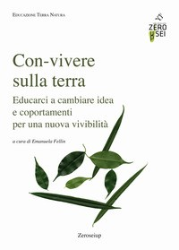 CON-VIVERE SULLA TERRA. EDUCARCI A CAMBIARE IDEA E COMPORTAMENTI PER UNA NUOVA VIVIBILITA\'