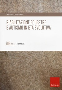 RIABILITAZIONE EQUESTRE E AUTISMO IN ETA\' EVOLUTIVA di FRASCARELLI MASSIMO A.