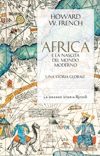 AFRICA E LA NASCITA DEL MONDO MODERNO - UNA STORIA GLOBALE