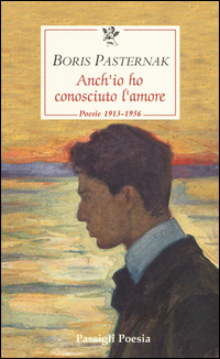 ANCH\'IO HO CONOSCIUTO L\'AMORE - POESIE 1913 - 1956