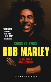 BOB MARLEY - LA SUA STORIA MAI RACCONTATA di SALEWICZ CHRIS