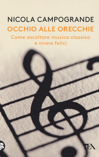 OCCHIO ALLE ORECCHIE - COME ASCOLTARE MUSICA CLASSICA E VIVERE FELICI
