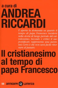 CRISTIANESIMO AL TEMPO DI PAPA FRANCESCO di RICCARDI ANDREA (A CURA DI)