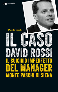 CASO DAVID ROSSI - IL SUICIDIO IMPERFETTO DEL MANAGER MONTE DEI PASCHI DI SIENA
