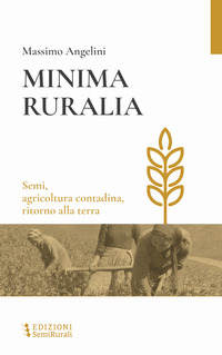 MINIMA RURALIA - SEMI AGRICOLTURA CONTADINA RITORNO ALLA TERRA