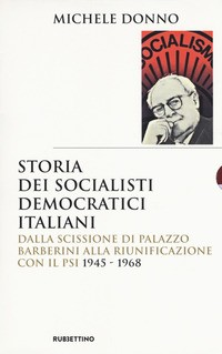 STORIA DEI SOCIALISTI DEMOCRATICI ITALIANI. DALLA SCISSIONE DI PALAZZO BARBERINI ALLA RIUNIFICAZ... di DONNO MICHELE