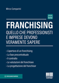 FRANCHISING - QUELLO CHE PROFESSIONISTI E IMPRESE DEVONO VERAMENTE SAPERE