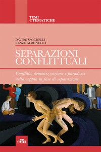 SEPARAZIONI CONFLITTUALI - CONFLITTO DEMONIZZAZIONE E PARADOSSI NELLA COPPIA IN FASE DI di SACCHELLI D. - MARINELLO R.