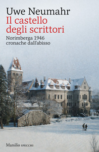 CASTELLO DEGLI SCRITTORI - NORIMBERGA 1946 CRONACHE DALL\'ABISSO