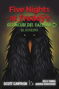 FIVE NIGHTS AT FREDDY\'S GLI INCUBI DEL FAZBEAR 6 BLACKBIRD