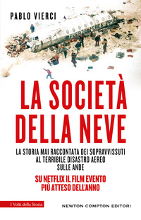 SOCIETA\' DELLA NEVE - LA STORIA MAI RACCONTATA DEI SOPRAVVISSUTI AL TERRIBILE DISASTRO AEREO SULLE