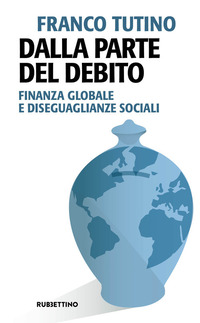 DALLA PARTE DEL DEBITO - FINANZA GLOBALE E DISEGAGLIANZE SOCIALI