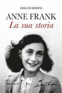 ANNE FRANK - LA SUA STORIA di BARBERA GIANLUCA