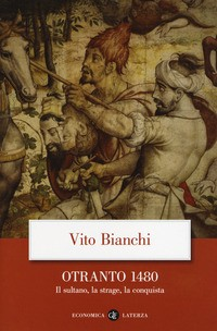 OTRANTO 1480 - IL SULTANO LA STRAGE LA CONQUISTA di BIANCHI VITO