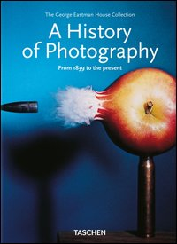 A HISTORY OF PHOTOGRAPHY - FROM 1839 TO THE PRESENT