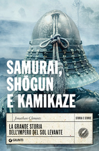SAMURAI SHOGUN E KAMIKAZE - LA GRANDE STORIA DELL\'IMPERO DEL SOL LEVANTE
