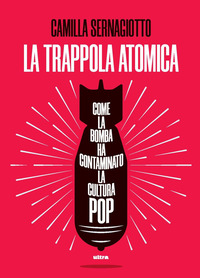 TRAPPOLA ATOMICA - COME LA BOMBA HA CONTAMINATO LA CULTURA POP