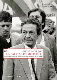PACE AL PRIMO POSTO - SCRITTI E DISCORSI DI POLITICA INTERNAZIONALE 1972 - 1984