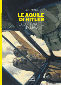 AQUILE DI HITLER - LA LUFTWAFFE 1933 - 45