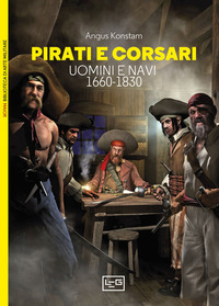 PIRATI E CORSARI - UOMINI E NAVI 1660-1830