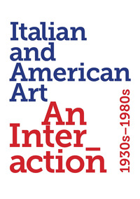 ITALIAN AND AMERICAN ART - AN INTERACTION 1930S - 1980S