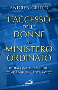 ACCESSO DELLE DONNE AL MINISTERO ORDINATO - IL DIACONATO FEMMINILE COME PROBLEMA SISTEMATICO
