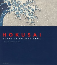 HOKUSAI - OLTRE LA GRANDE ONDA