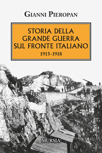 STORIA DELLA GRANDE GUERRA SUL FRONTE ITALIANO 1915 - 1918