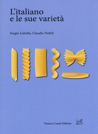 ITALIANO E LE SUE VARIETA\' di LUBELLO S. - NOBILI C.