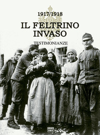FELTRINO INVASO 1917 - 1918 1TESTIMONIANZA