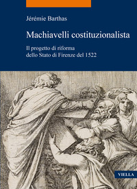 MACHIAVELLI COSTITUZIONALISTA - IL PROGETTO DI RIFORMA DELLO STATO DI FIRENZE DEL 1522