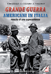 GRANDE GUERRA AMERICANI IN ITALIA - NASCITA DI UNA SUPERPOTENZA