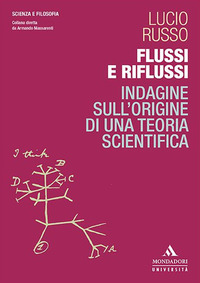 FLUSSI E RIFLUSSI - INDAGINE SULL\'ORIGINE DI UNA TEORIA SCIENTIFICA