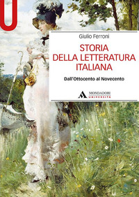 STORIA DELLA LETTERATURA ITALIANA - DALL\'OTTOCENTO AL NOVECENTO